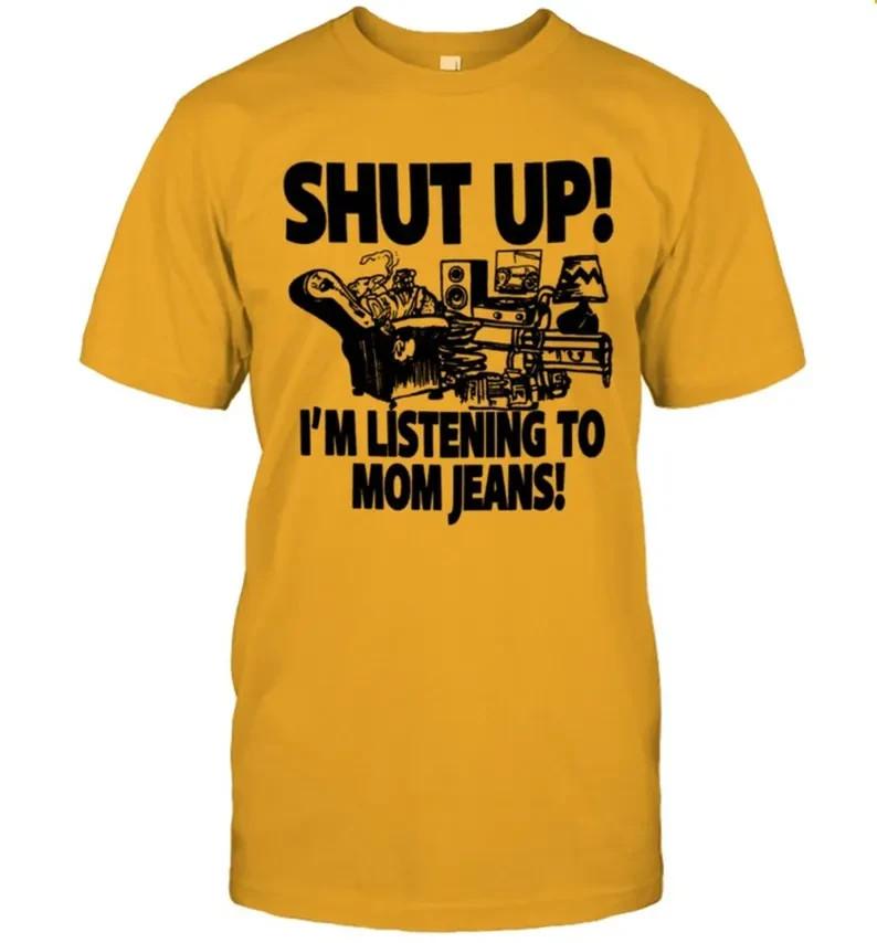 

Mom Jeans Shut Up I#039;m Listening To MJ TeeTShirt Unisex T-Shirt XL