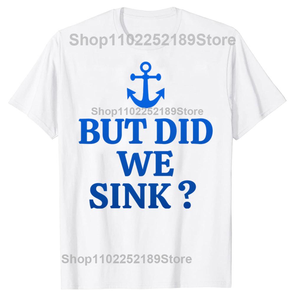 But Did We Sink Funny Sailboat Sail Boating Captain Sailing T-shirts Men Casual Tshirt 100% Cotton Loose Oversized T Shirt
