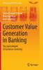 The Customer Value Generation In Banking : The Zurich Model of Customer-Centricity Book