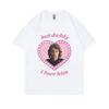 Anakin Skywalker But Daddy I Love Him Graphic T-shirt Unisex Women Fashion Oversized Streetwear Male Casual Soft Cotton T Shirts