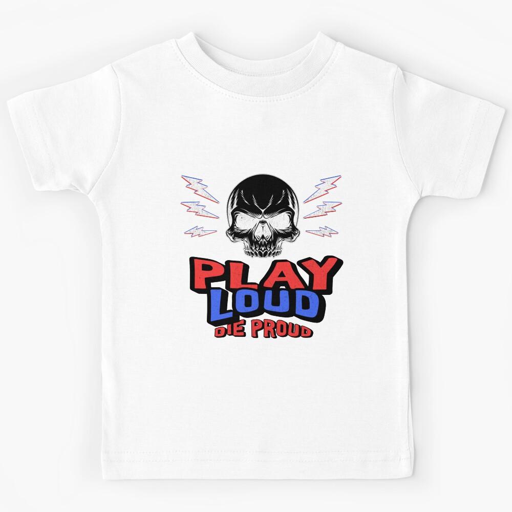 Play Loud Die Proud Gaming and Concert Design Kids T-Shirt 140
