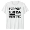 Patience Loading Please Wait Funny Sarcastic Adult TShirt