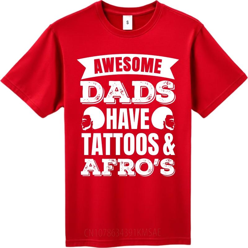 Breathable For Unisex summer tshirt unisex Awesome Dads Have Tattoos And Afros Fashionable For Unisex tops summer teeshirt for him S