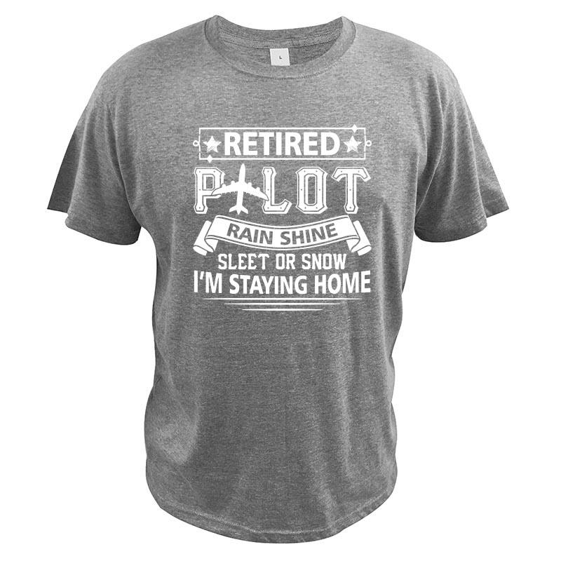 Retired Pilot Rain Shine Sleet Or Slow Im Staying At Home T Shirt Relax Funny Letter Print EU Size Cotton Tee S