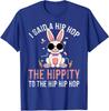 I Said Hip The Hippity To Hop Hip Hop Bunny Funny Unisex T-Shirt