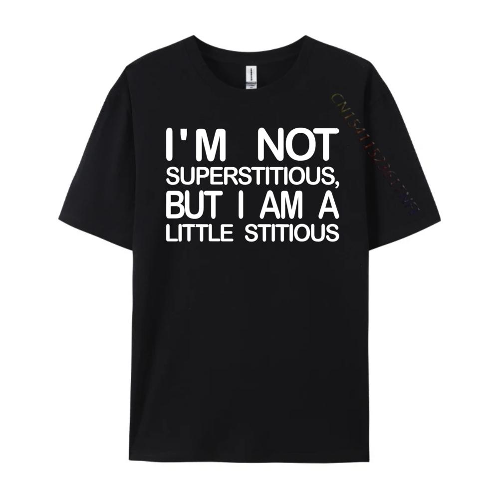 I M Not Superstitious But I Am A Little Stitious Hiphop Streetwear Man Clothes Graphic Tees Men High Quality Mens TShirt