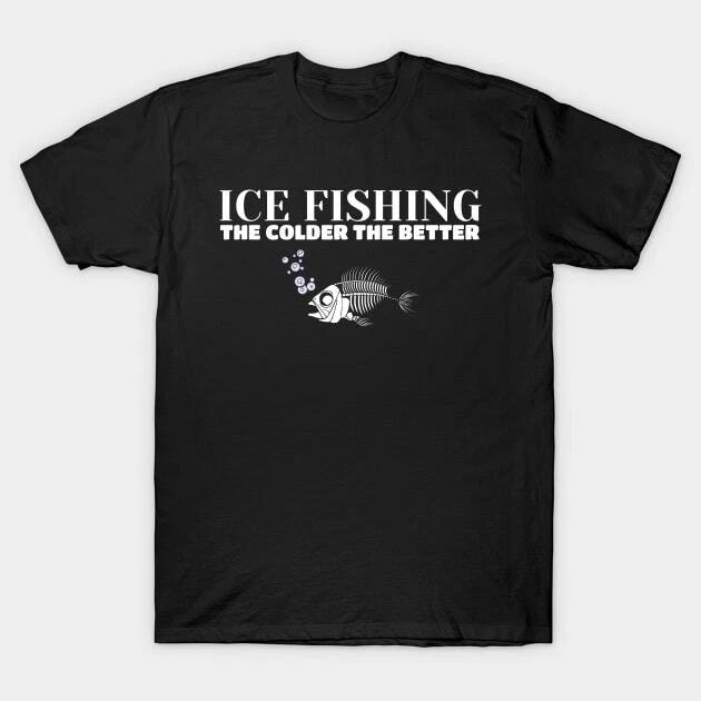 Ice Fishing: The Colder the Better Made in Australia T-Shirt 4XL