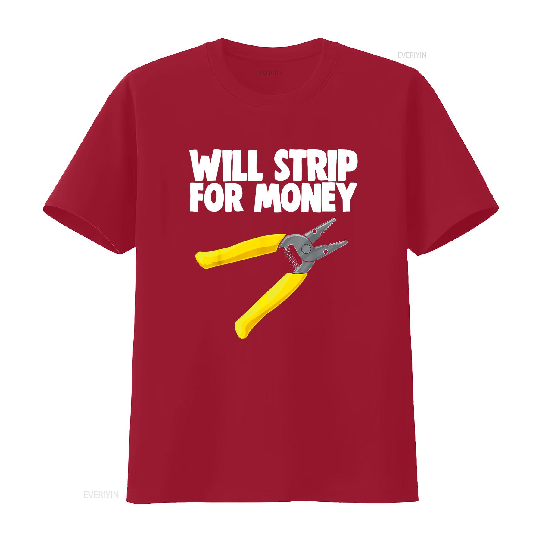 

Will Strip For Money Electrical T Shirt Electrician Love vintage Washed designer clothes Versatile Stretched Casual graphic S
