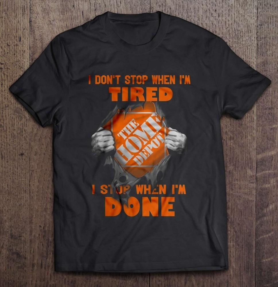 I Don t Stop When I m Tired I Stop When I m Done The Home Depot Shirt Q8735 Unisex T-Shirt M