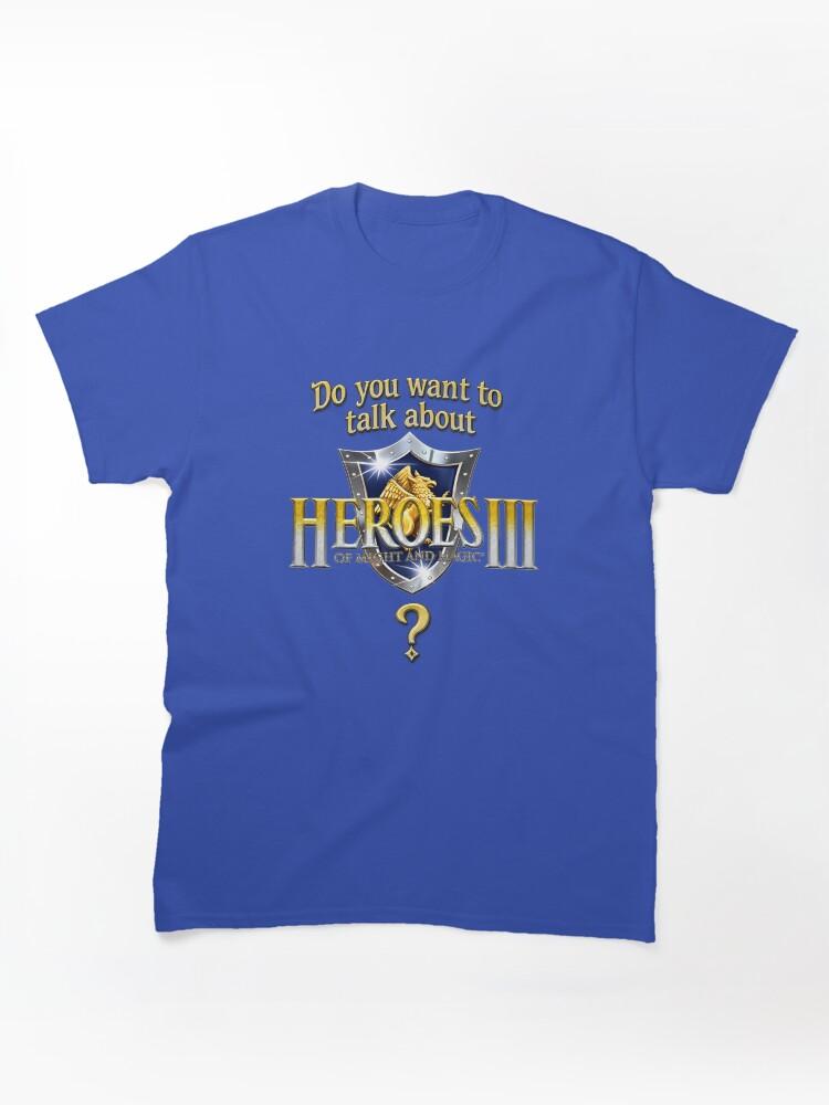 Age of Wonders Do you want to talk about Heroes3? Classic T-Shirt