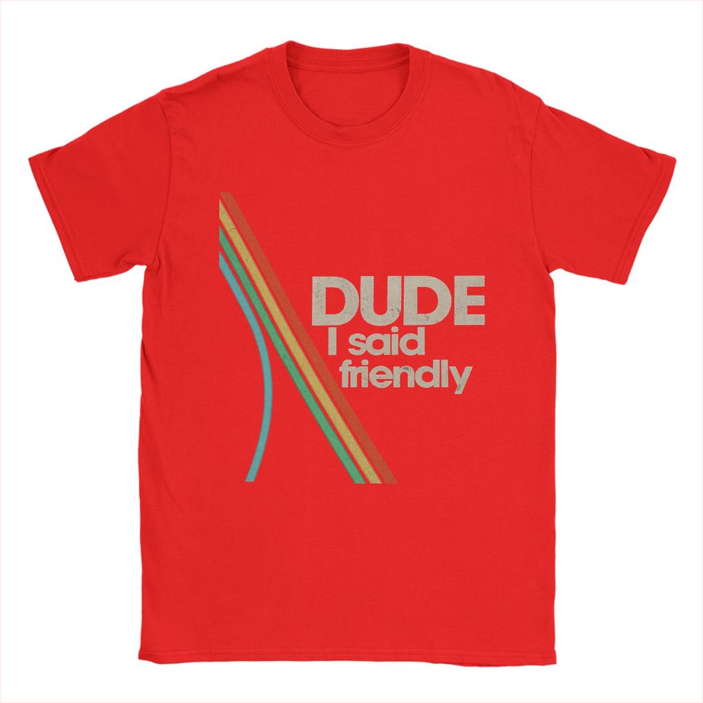 Arcs Raiders Dude I Said Friendly TShirts for Men  Hipster Cotton Tee Shirt O Neck Short Sleeve T Shirt New Arrival Clothing