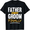 Father Of The Groom Finally Wedding Marriage Unisex TShirt