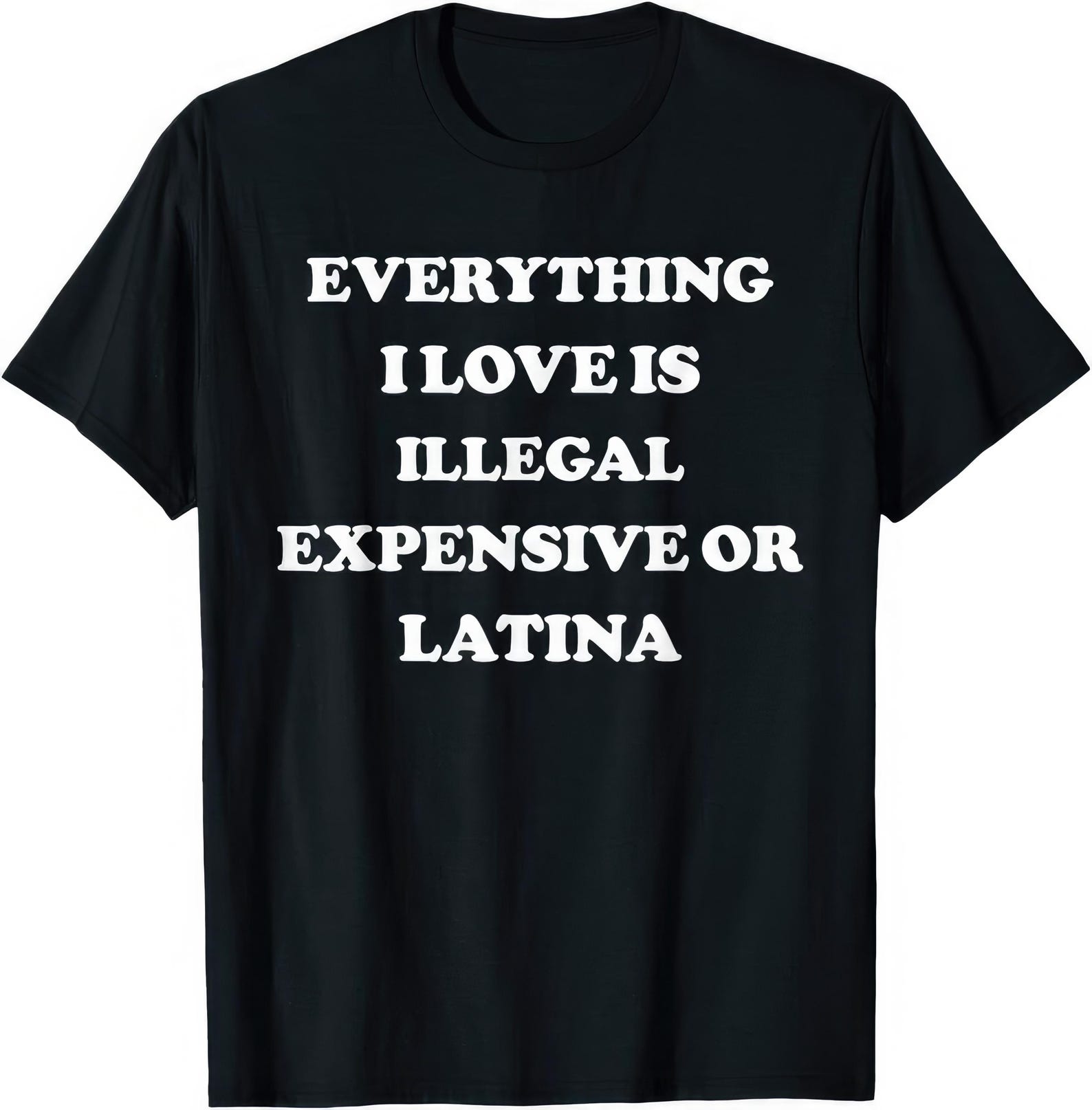 Everything I Love Is Illegal Expensive Latina Funny Joke Rude Humor T shirt M