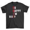 60th So Happy I'm Sixty T-Shirt Mens Womens Tees Top - Funny and Fabulous! 100% Cotton, Funny T-Shirt Mens Womens Tees Top