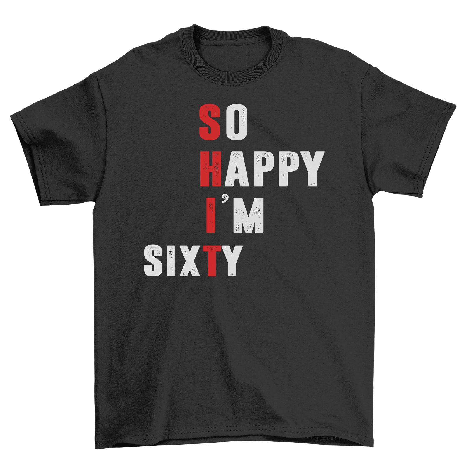 60th So Happy I m Sixty T-Shirt Mens Womens Tees Top - Funny and Fabulous! 100% cotton, Funny T-Shirt Mens Womens Tees Top 4XL