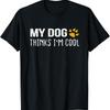 My Dog Thinks I_m Cool Lovers T Shirt