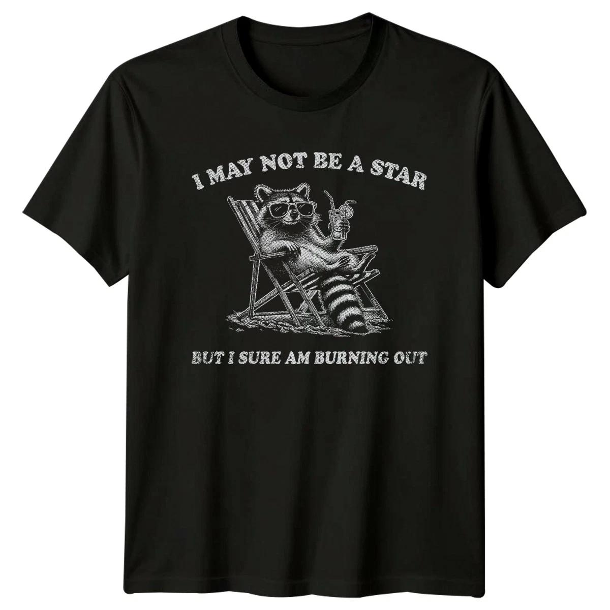 I May Not Be A Star But I T-Shirt Raccoon Burnout Humor XXL