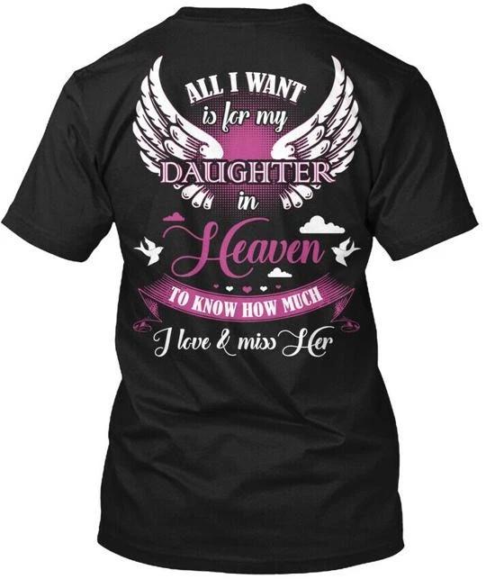 

Daughter In Heaven All I Want Is For My To Know How T shirt Made in USA S-5XL S