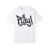 Play! Urban Graffiti Art Style Quote :: Unisex Garment-Dyed T-Shirt