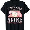 I Only Care About Anime And Like Maybe 3 People Japanese T-Shirt