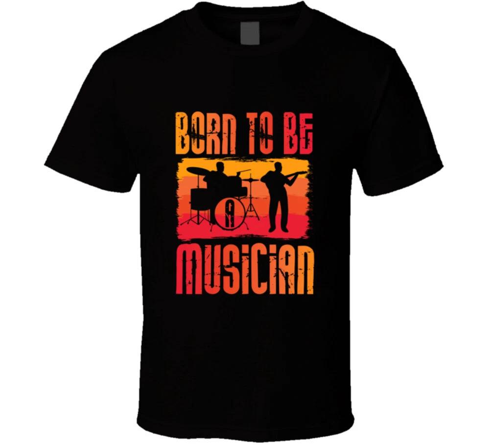 Born To Be A Musician Rock And Roll Gift Music T Shirt S