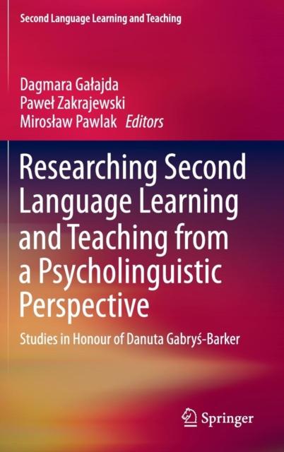 The Researching Second Language Learning and Teaching from a Psycholinguistic Perspective : Studies In Honour of Danuta Gabrys-Barker Book