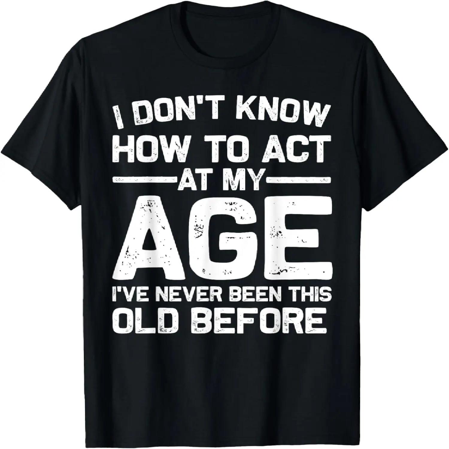 Funny Birthday Art For Men Women Act Your Age Turning Adult T-Shirt S чёрный