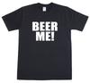 Beer Me ! Funny Novelty Slogan funny Mens Loose Fit Cotton Unisex T-Shirt
