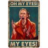 Vintage Metal Tin Sign  Oh My Eyes My Eyes Phoebe Buffay Friends Wall Decor  Retro Garage Plate Home Decor Poster Prints