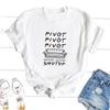 Pivot Shut Up T-Shirt Women Casual Friends T Shirts TV Show Summer Polyester Short Sleeve Tee Shirt Streetwear Woman Clothing