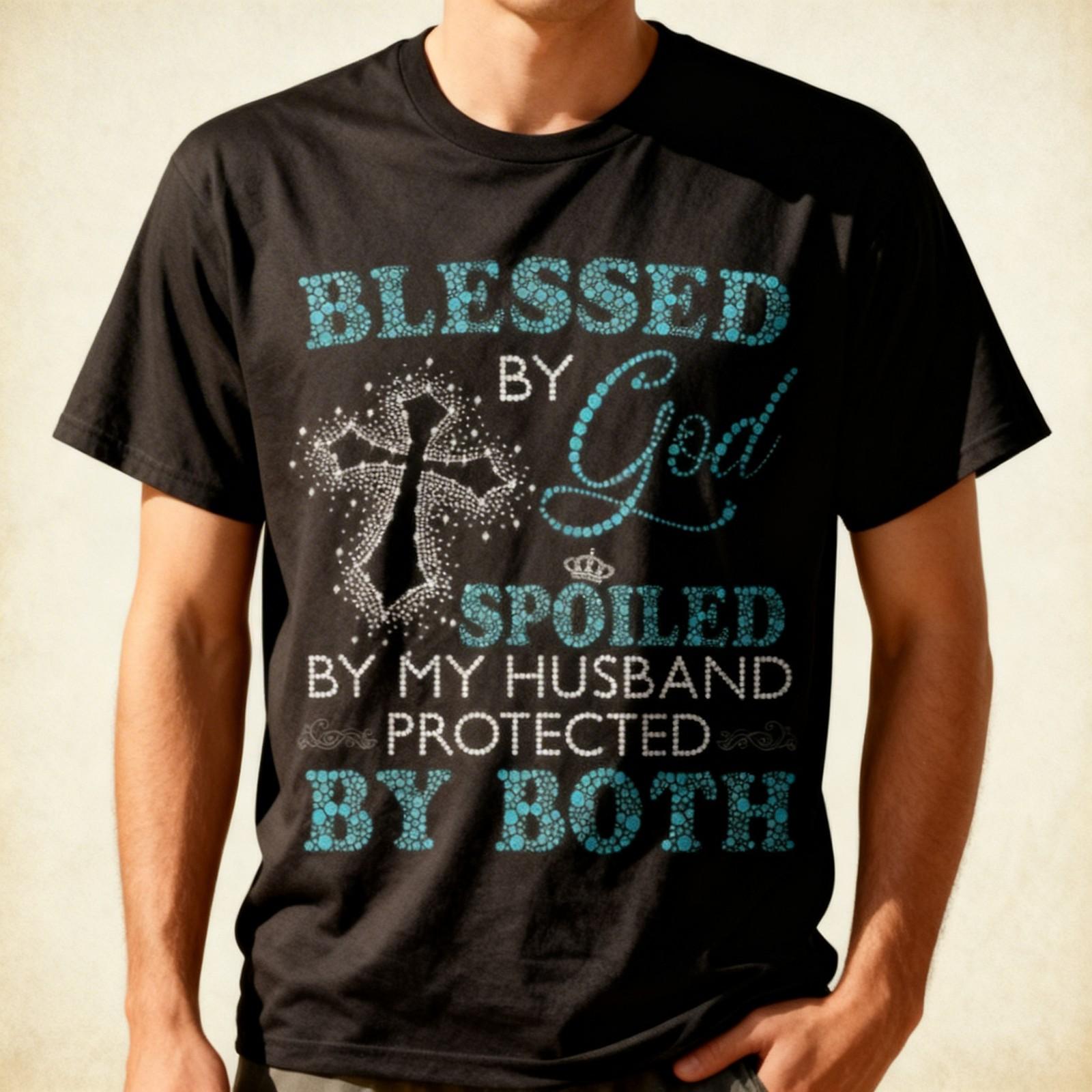 Blessed By God Spoiled By My Husband Protected By Both T-Shirt XXXL