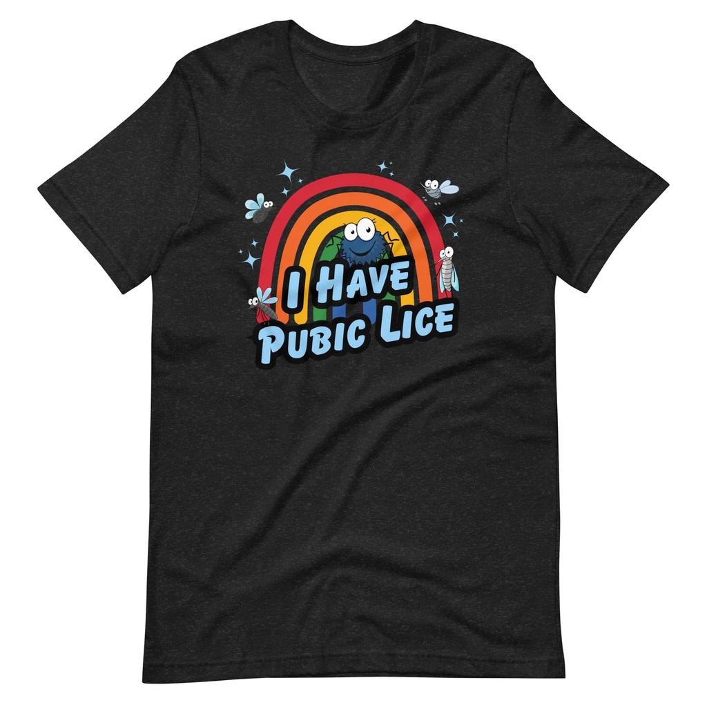 I Have Pubic Lice - Funny Shirt for an Oddly Specific and Ironic Statement