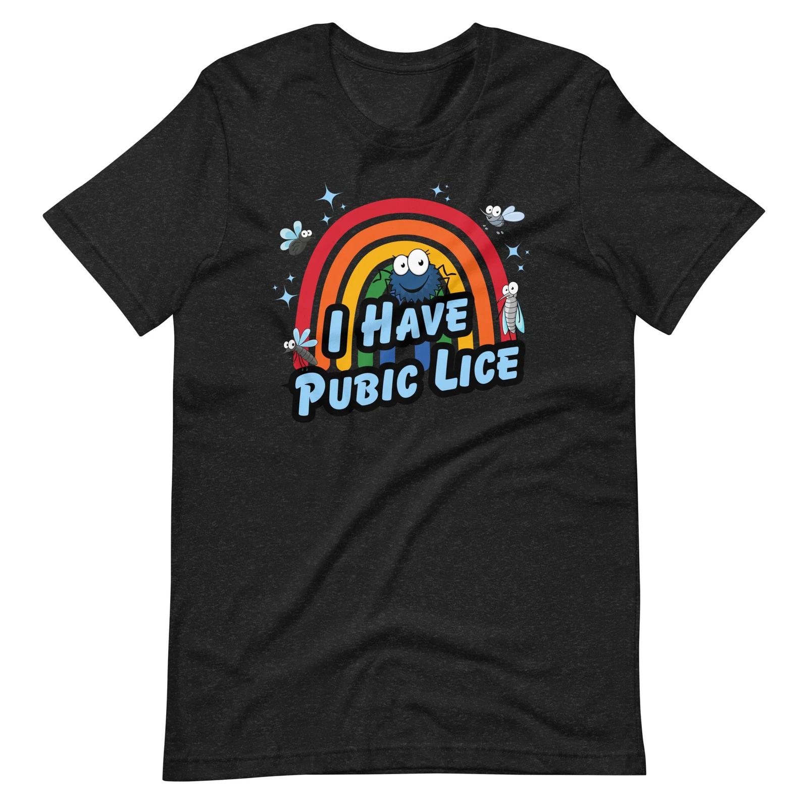 I Have Pubic Lice - Funny Shirt for an Oddly Specific and Ironic Statement S