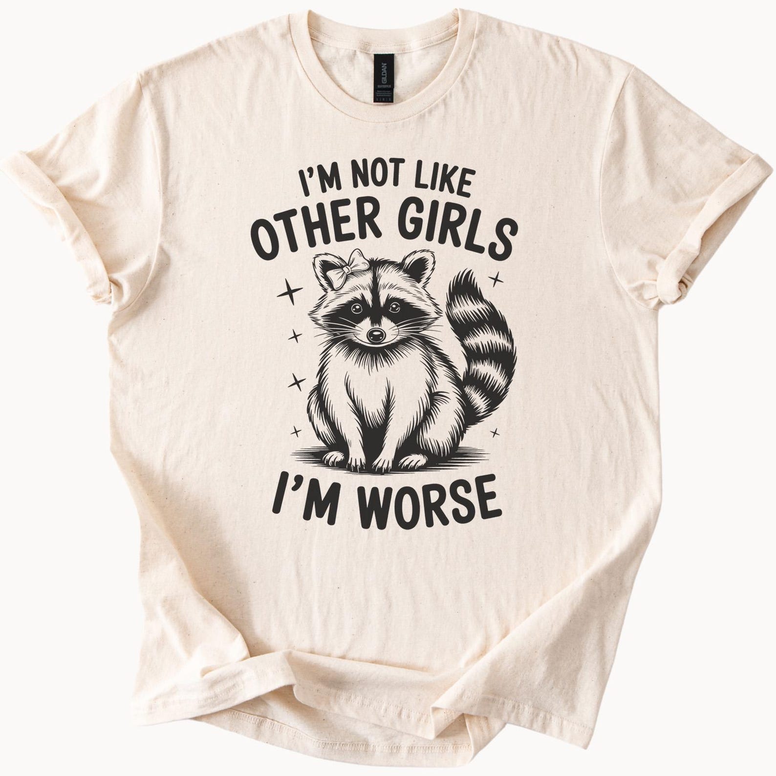 Funny Raccoon Graphic Shirt Im Not Like Other Girls Im Worse Cute Animal Tee Sarcastic Humor Top Trendy Novelty Gift Shirt 130