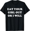 Eat Your Girl Out Or I Will Funny Pride Funny Saying T-Shirt