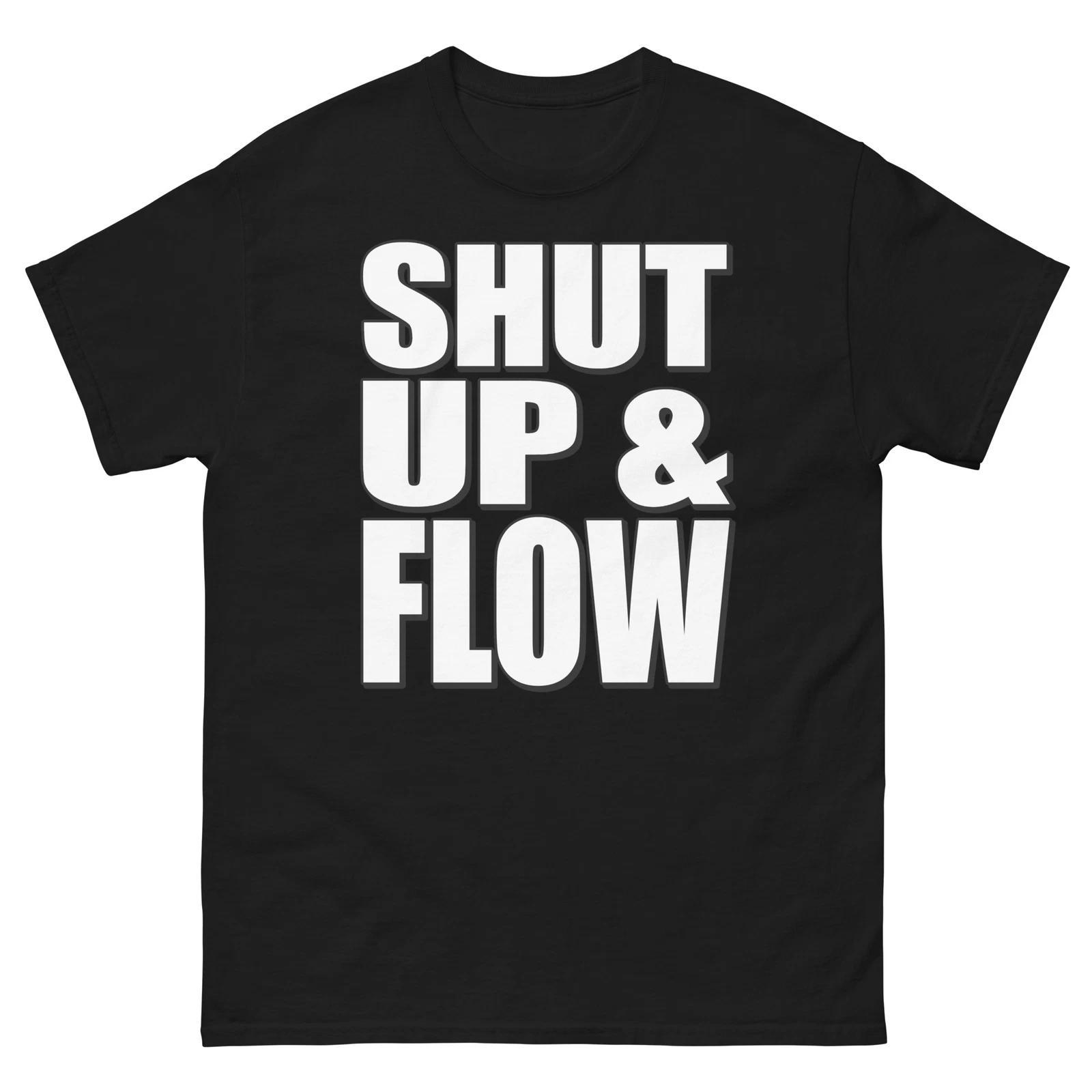 

Shut Up and Flow Bold Statement Funny Design T-Shirt 4XL