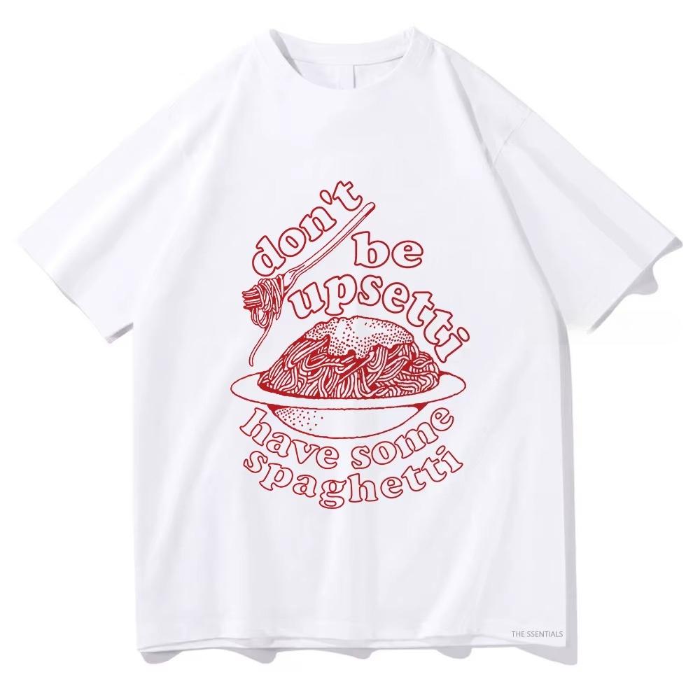 Dont Be Upsetti Have Some Spaghetti Tshirt UnisexWomen Clothing Harajuku Tshirt Unisex Cotton Tops Aesthetic Clothes  Yk Top