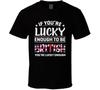 If You're Lucky Enough To Be British You're Lucky Enough T Shirt