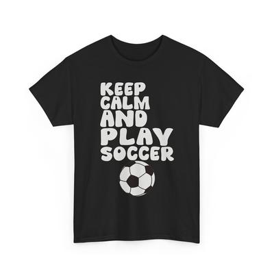 Soccer Player Shirt, Keep Calm And Play Soccer Sports Lovers Women Men T-Shirt Unisex T-Shirt