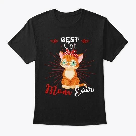

Cat Best Mom Ever TTshirt Made in the USA Size S to 5XL S