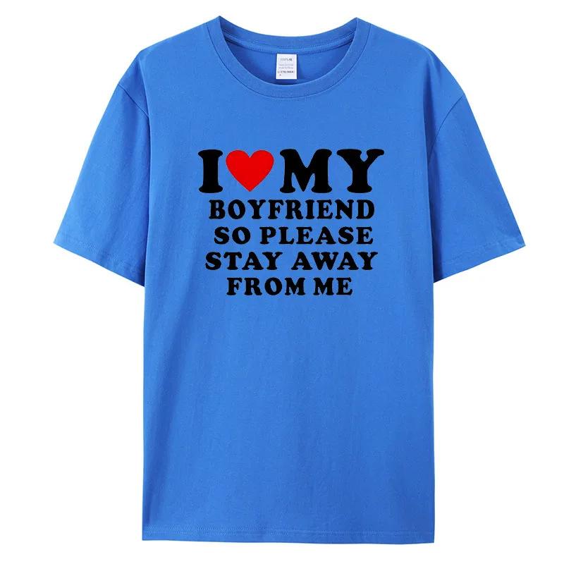 I Love My Boyfriend Klær I Love My Girlfriend T-skjorte for menn, så vær så snill å hold deg unna meg Funny BF GF Saying Quote Gift T-skjorter