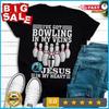 Funny Bowling Gift Cute Bowler And Jesus Love Shirt