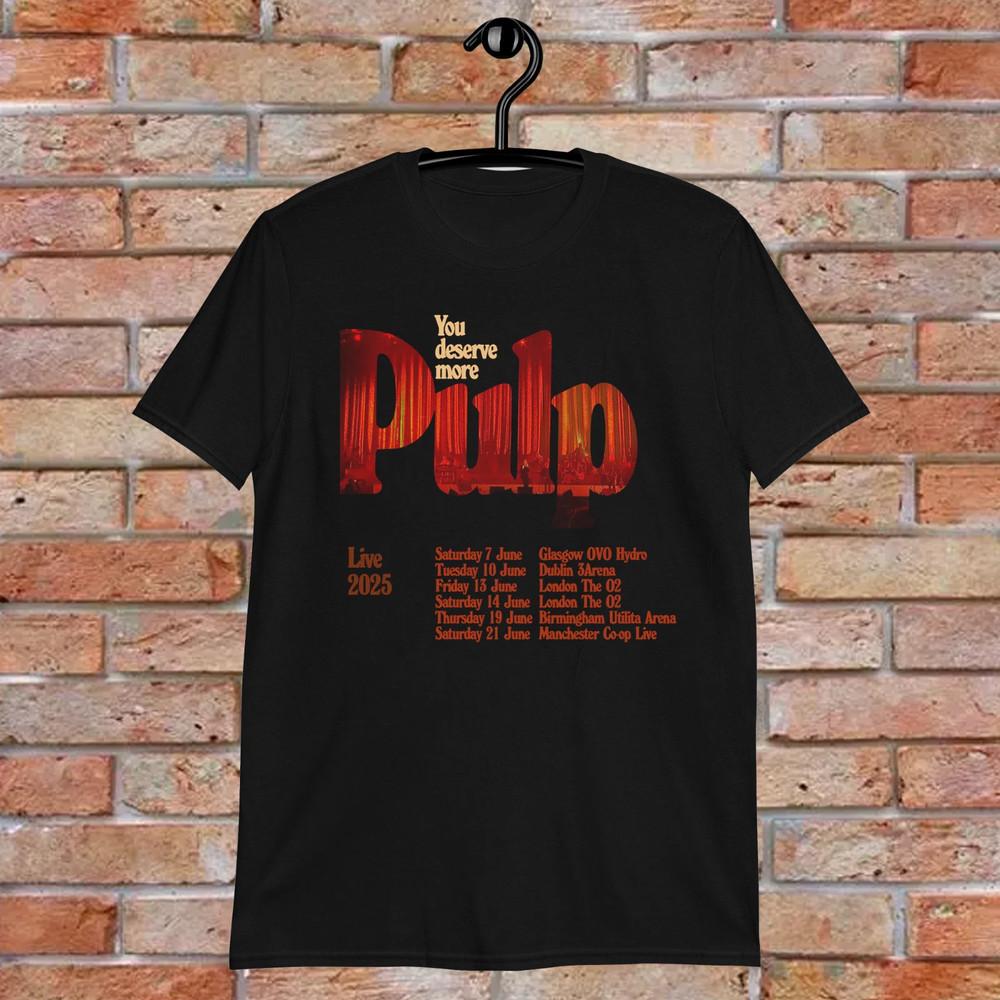 

NEW Pulp Band You deserve more 2025 Heavy Cotton T Shirt Full Size S-5XL Unisex T-Shirt S