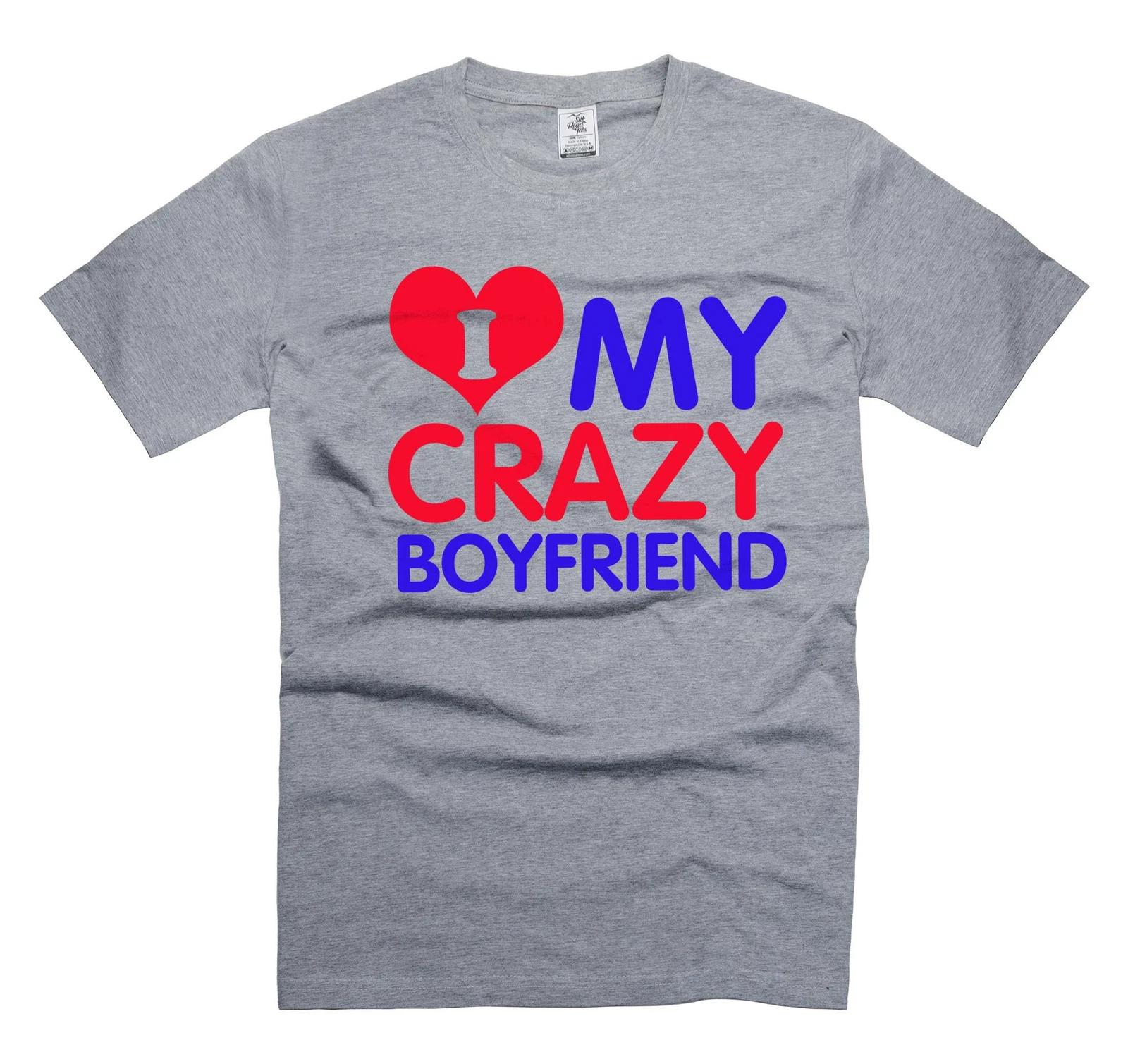 I Love My Crazy Boyfriend Shirt Valentine s Day Shirt Funny Girlfriend Shirt? XXXL