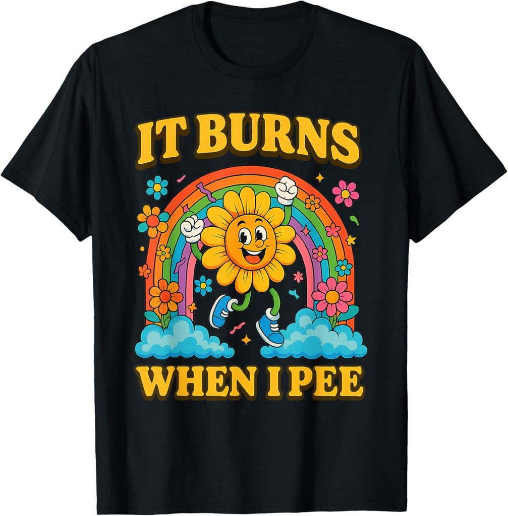 It Burns When I Pee Sarcastic Ironic Funny Saying Cotton TShirt Unisex Vintage Classic Fashion Oneck Shortsleev Tops Summer