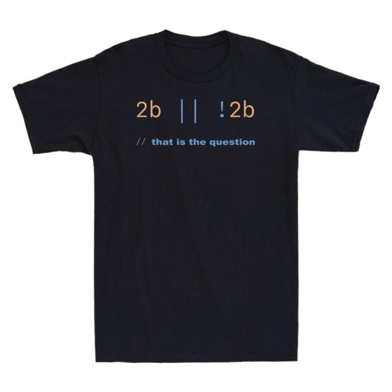 2B Or Not 2B That Is The Question T-Shirt Men Tee Large Size Loose Soft ...