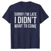 Funny Slogan Graphic T‑Shirt Sorry I'm Late I Didn't Want To Come Letter Print Tees Short Sleeve Cotton Tops Casual Streetwear
