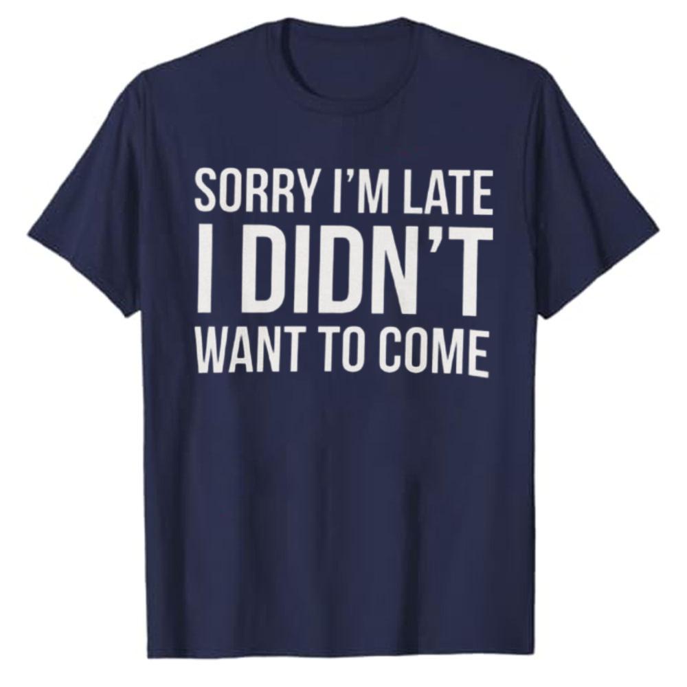 Funny Slogan Graphic T‑Shirt Sorry I'm Late I Didn't Want To Come Letter Print Tees Short Sleeve Cotton Tops Casual Streetwear