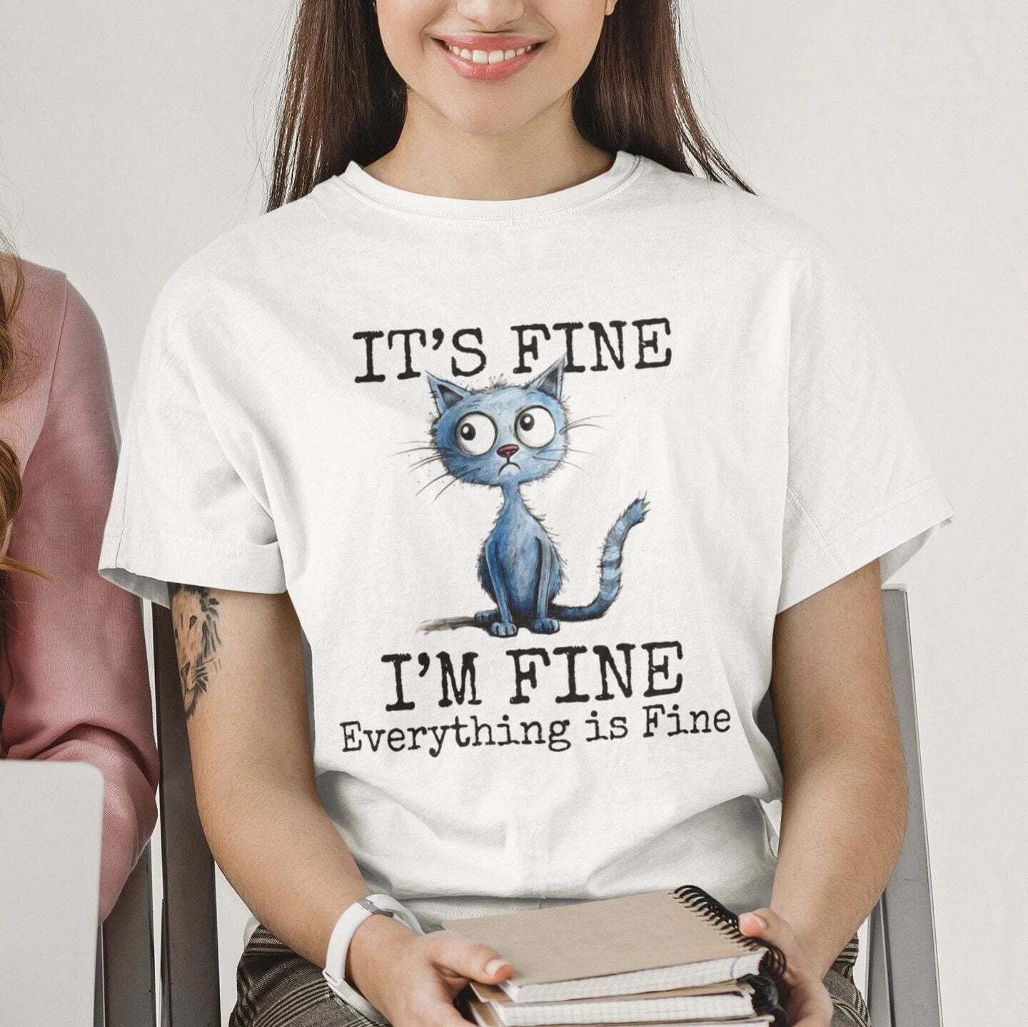I m Fine Everything is Fine Shirt Cat S