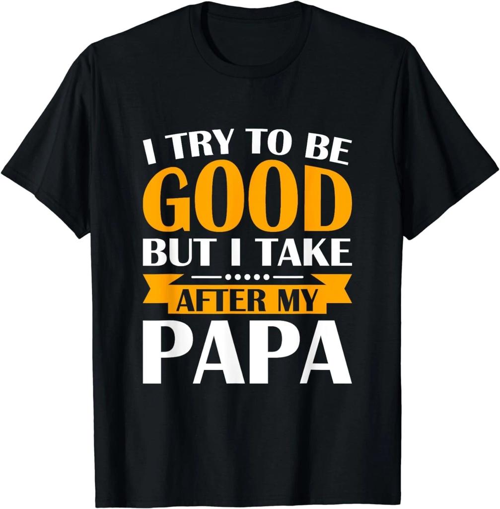 I Try to be Good but i Take After my Papa Toddler Gift Unisex T-Shirt